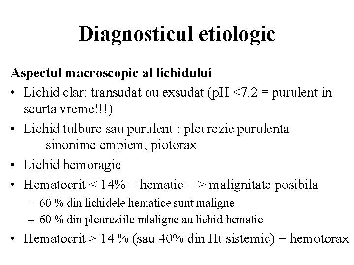 Diagnosticul etiologic Aspectul macroscopic al lichidului • Lichid clar: transudat ou exsudat (p. H