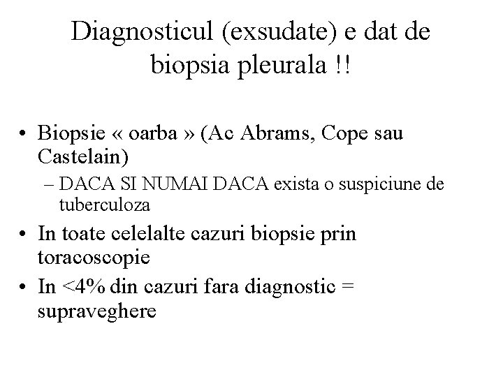 Diagnosticul (exsudate) e dat de biopsia pleurala !! • Biopsie « oarba » (Ac