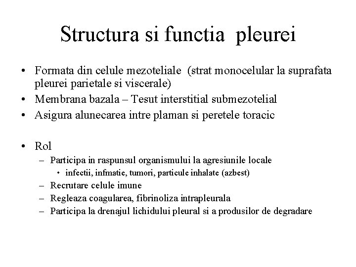Structura si functia pleurei • Formata din celule mezoteliale (strat monocelular la suprafata pleurei
