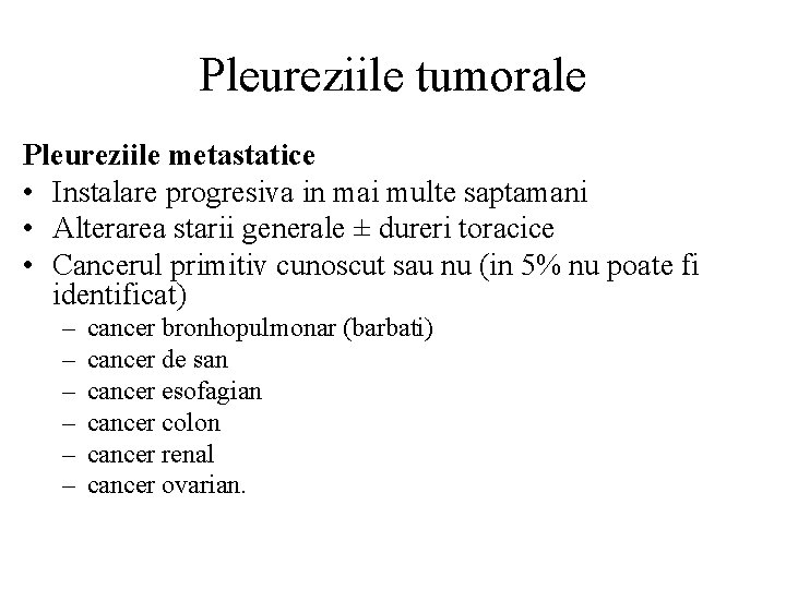 Pleureziile tumorale Pleureziile metastatice • Instalare progresiva in mai multe saptamani • Alterarea starii