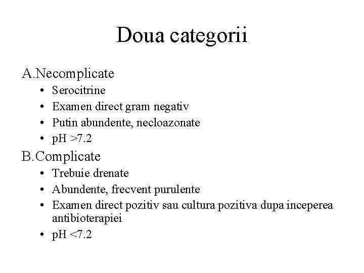 Doua categorii A. Necomplicate • • Serocitrine Examen direct gram negativ Putin abundente, necloazonate