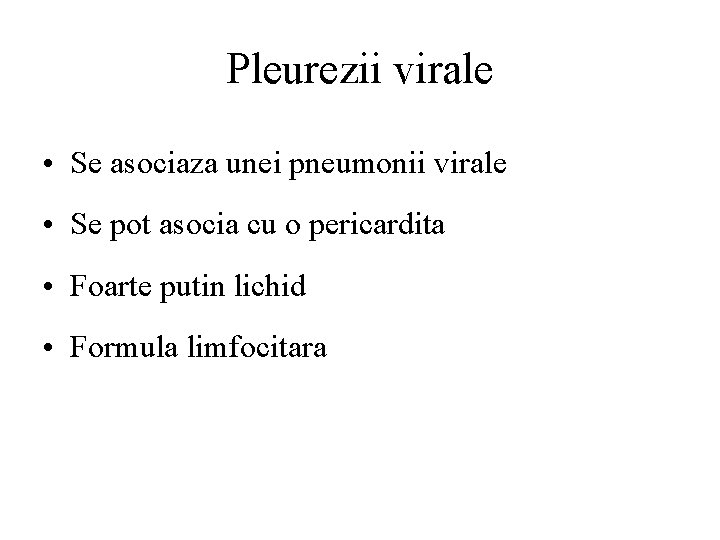 Pleurezii virale • Se asociaza unei pneumonii virale • Se pot asocia cu o