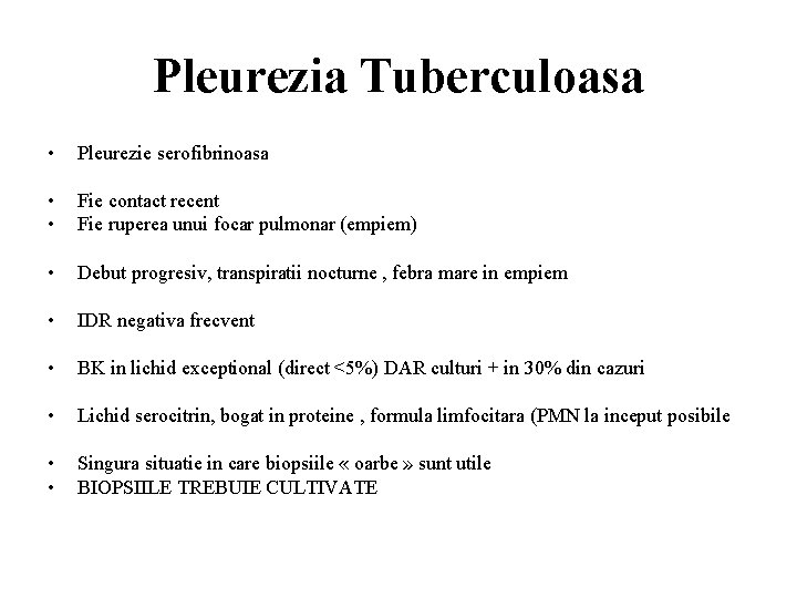 Pleurezia Tuberculoasa • Pleurezie serofibrinoasa • • Fie contact recent Fie ruperea unui focar