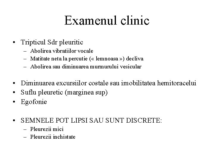 Examenul clinic • Tripticul Sdr pleuritic – Abolirea vibratiilor vocale – Matitate neta la