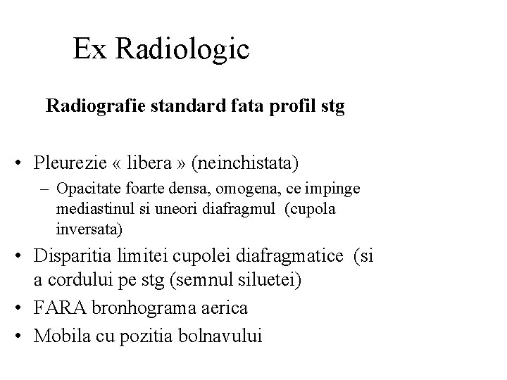 Ex Radiologic Radiografie standard fata profil stg • Pleurezie « libera » (neinchistata) –