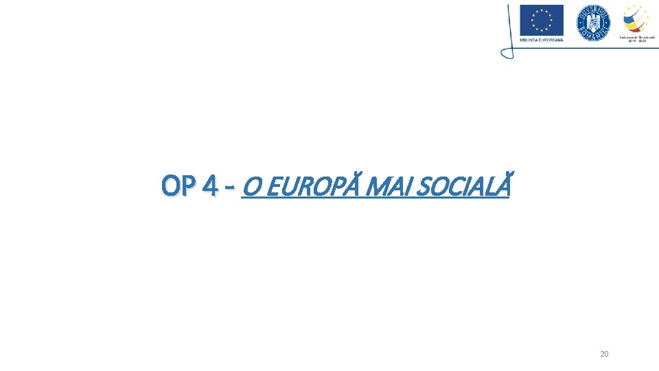 OP 4 - O EUROPĂ MAI SOCIALĂ 20 