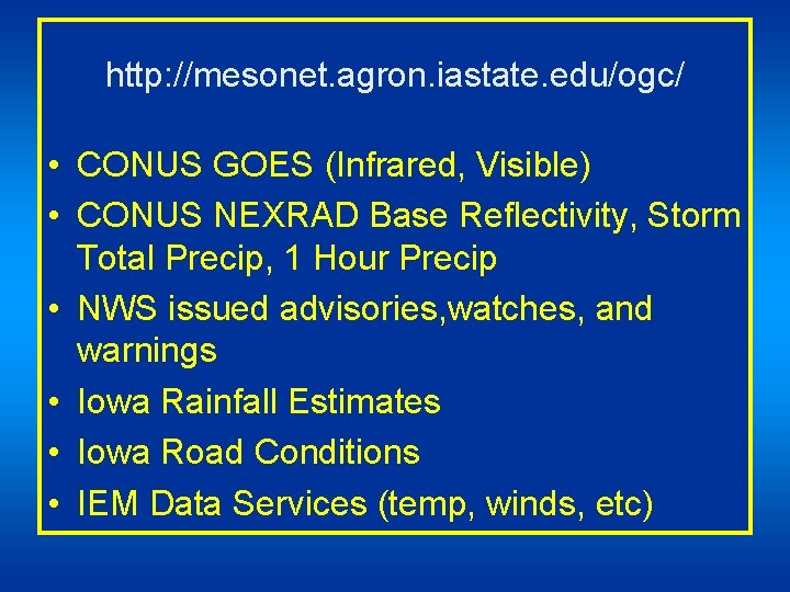 http: //mesonet. agron. iastate. edu/ogc/ • CONUS GOES (Infrared, Visible) • CONUS NEXRAD Base