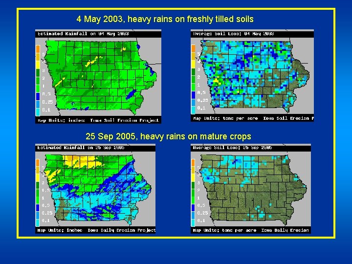 4 May 2003, heavy rains on freshly tilled soils 25 Sep 2005, heavy rains