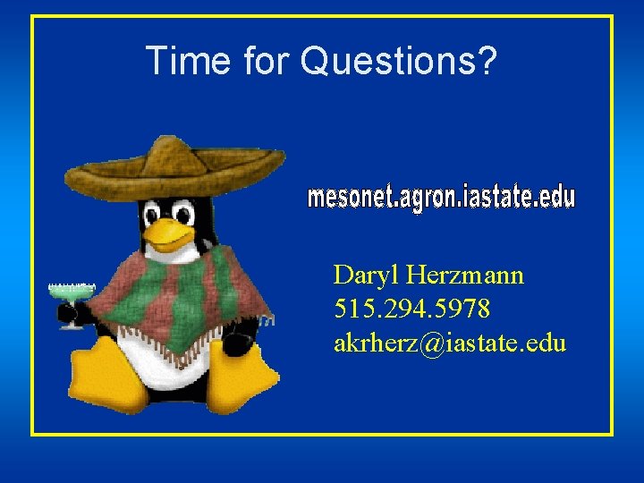 Time for Questions? Daryl Herzmann 515. 294. 5978 akrherz@iastate. edu 