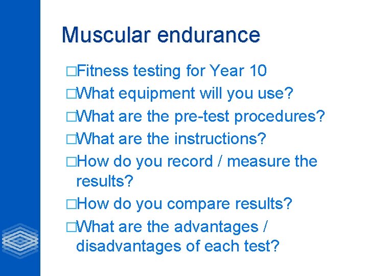 Muscular endurance �Fitness testing for Year 10 �What equipment will you use? �What are