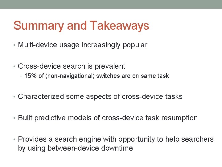 Summary and Takeaways • Multi-device usage increasingly popular • Cross-device search is prevalent •