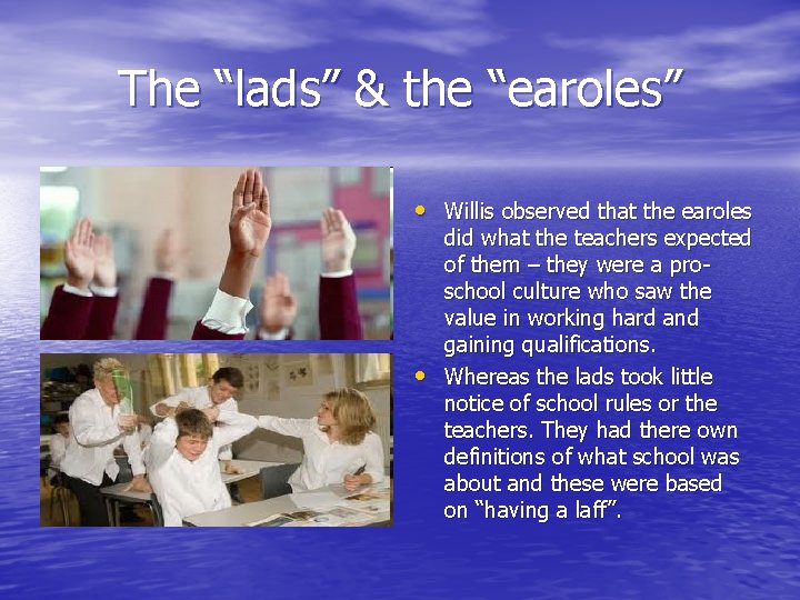 The “lads” & the “earoles” • Willis observed that the earoles • did what The “lads” & the “earoles” • Willis observed that the earoles • did what
