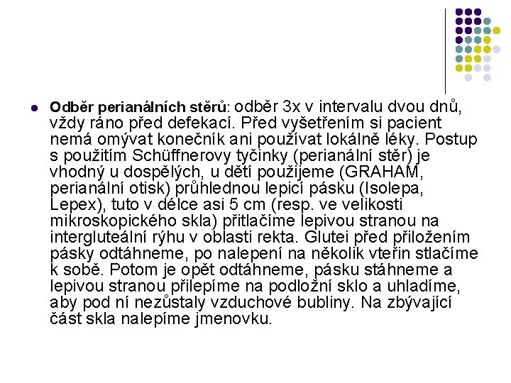 l Odběr perianálních stěrů: odběr 3 x v intervalu dvou dnů, vždy ráno před