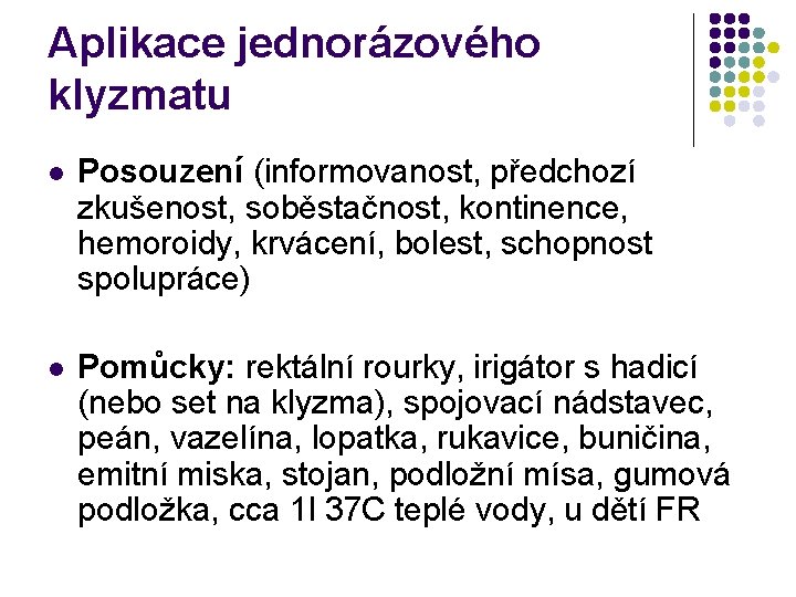 Aplikace jednorázového klyzmatu l Posouzení (informovanost, předchozí zkušenost, soběstačnost, kontinence, hemoroidy, krvácení, bolest, schopnost