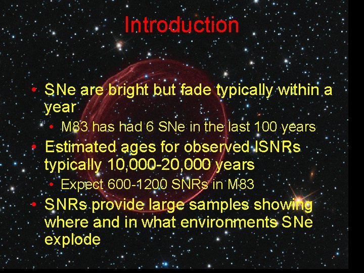 Introduction • SNe are bright but fade typically within a year • M 83