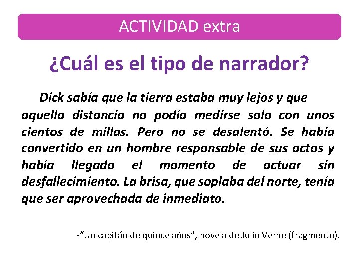 ACTIVIDAD extra ¿Cuál es el tipo de narrador? Dick sabía que la tierra estaba