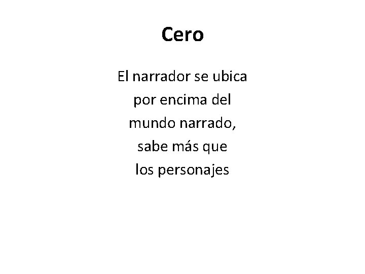 Cero El narrador se ubica por encima del mundo narrado, sabe más que los