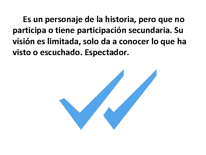 Es un personaje de la historia, pero que no participa o tiene participación secundaria.