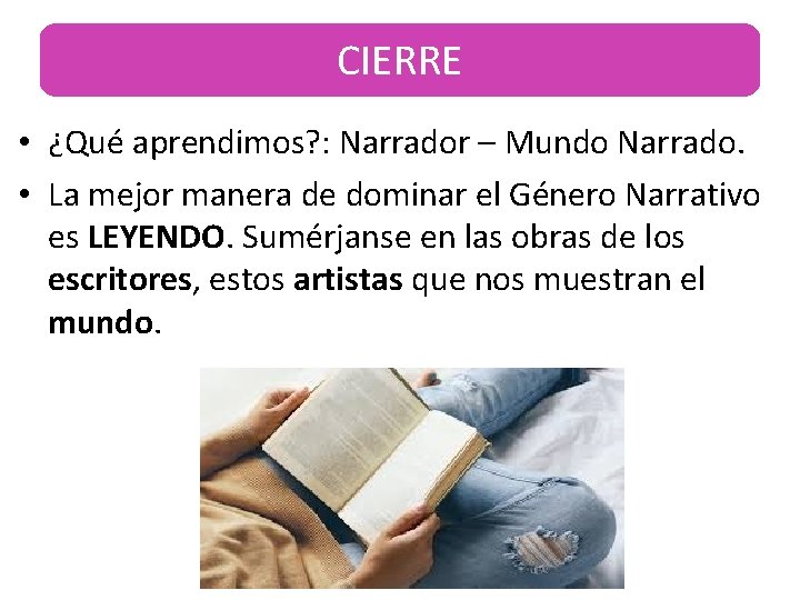 CIERRE • ¿Qué aprendimos? : Narrador – Mundo Narrado. • La mejor manera de