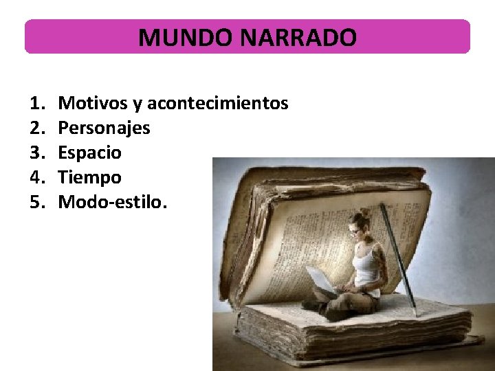 MUNDO NARRADO 1. 2. 3. 4. 5. Motivos y acontecimientos Personajes Espacio Tiempo Modo-estilo.