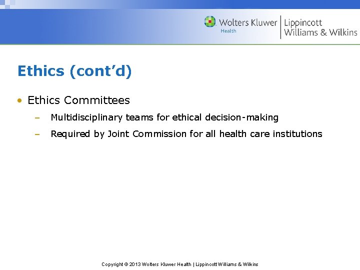 Ethics (cont’d) • Ethics Committees – Multidisciplinary teams for ethical decision-making – Required by