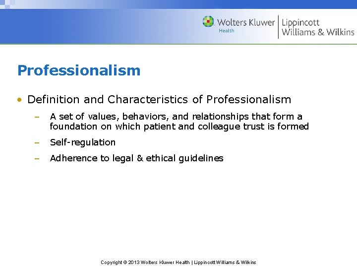 Professionalism • Definition and Characteristics of Professionalism – A set of values, behaviors, and