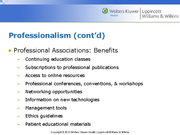 Professionalism (cont’d) • Professional Associations: Benefits – Continuing education classes – Subscriptions to professional