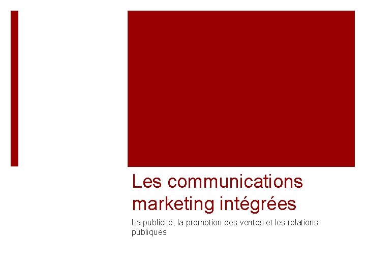 Les communications marketing intégrées La publicité, la promotion des ventes et les relations publiques