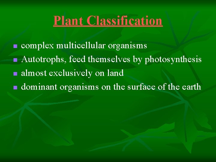 Plant Classification n n complex multicellular organisms Autotrophs, feed themselves by photosynthesis almost exclusively