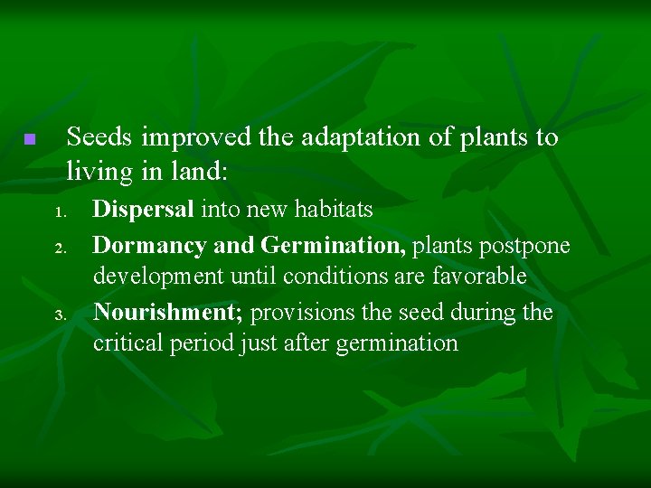 n Seeds improved the adaptation of plants to living in land: 1. 2. 3.