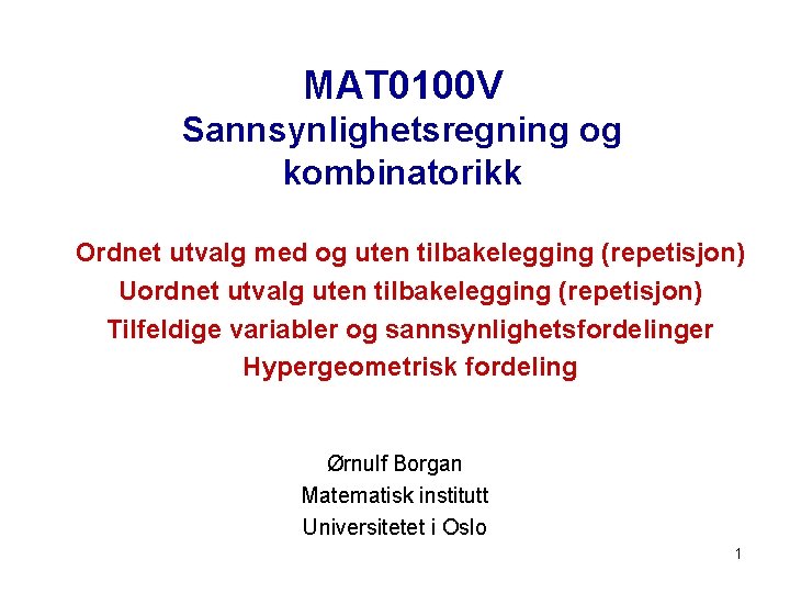 MAT 0100 V Sannsynlighetsregning og kombinatorikk Ordnet utvalg med og uten tilbakelegging (repetisjon) Uordnet