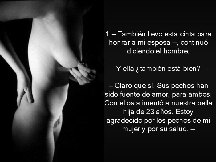 1. — También llevo esta cinta para honrar a mi esposa —, continuó diciendo 1. — También llevo esta cinta para honrar a mi esposa —, continuó diciendo