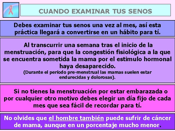 CUANDO EXAMINAR TUS SENOS Debes examinar tus senos una vez al mes, así esta