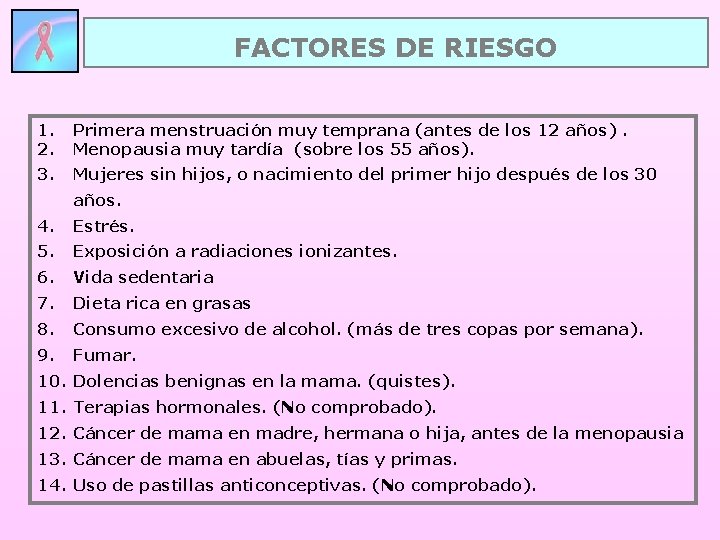 FACTORES DE RIESGO 1. 2. Primera menstruación muy temprana (antes de los 12 años). FACTORES DE RIESGO 1. 2. Primera menstruación muy temprana (antes de los 12 años).