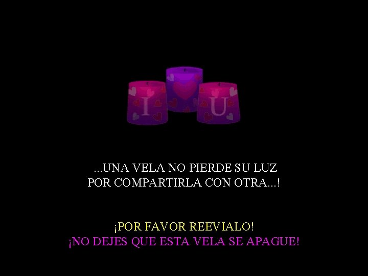 . . . UNA VELA NO PIERDE SU LUZ POR COMPARTIRLA CON OTRA. . . . . UNA VELA NO PIERDE SU LUZ POR COMPARTIRLA CON OTRA. .