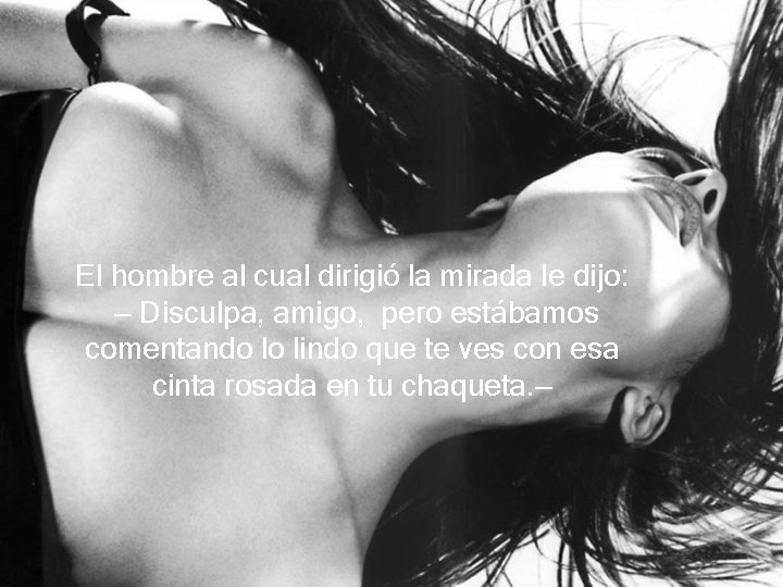 El hombre al cual dirigió la mirada le dijo: — Disculpa, amigo, pero estábamos El hombre al cual dirigió la mirada le dijo: — Disculpa, amigo, pero estábamos