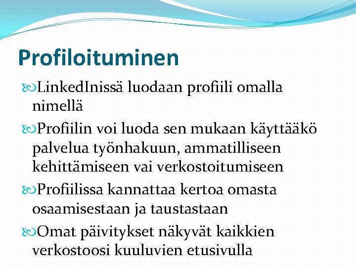 Profiloituminen Linked. Inissä luodaan profiili omalla nimellä Profiilin voi luoda sen mukaan käyttääkö palvelua