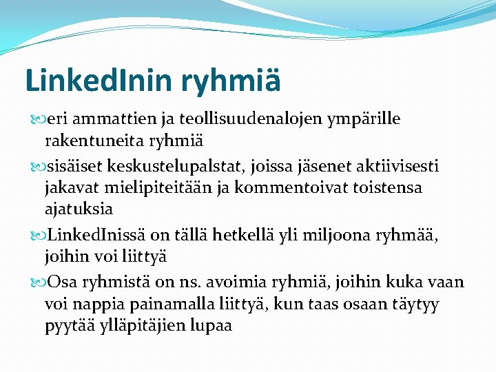 Linked. Inin ryhmiä eri ammattien ja teollisuudenalojen ympärille rakentuneita ryhmiä sisäiset keskustelupalstat, joissa jäsenet