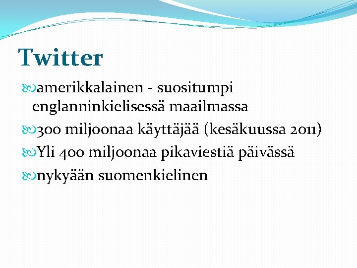 Twitter amerikkalainen - suositumpi englanninkielisessä maailmassa 300 miljoonaa käyttäjää (kesäkuussa 2011) Yli 400 miljoonaa