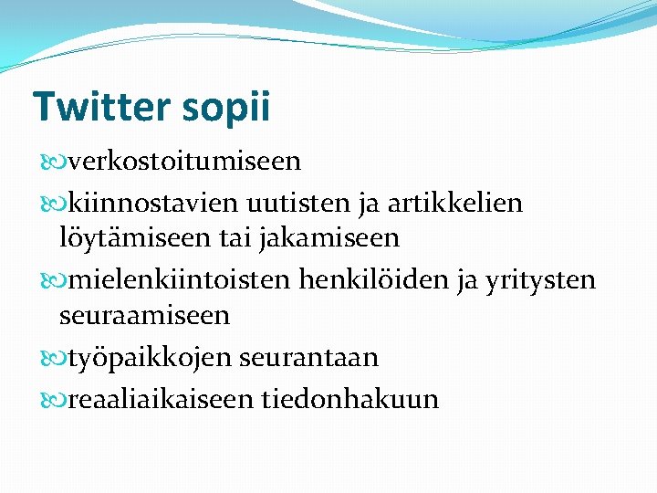 Twitter sopii verkostoitumiseen kiinnostavien uutisten ja artikkelien löytämiseen tai jakamiseen mielenkiintoisten henkilöiden ja yritysten