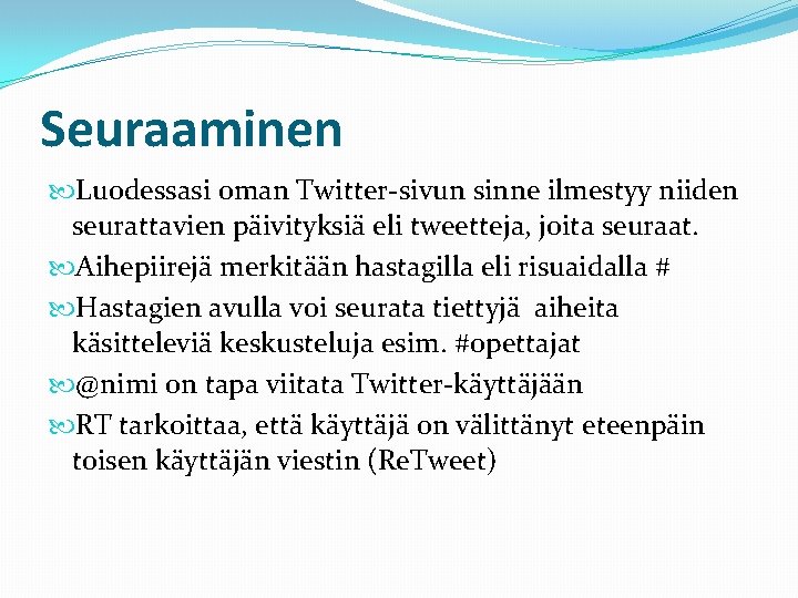 Seuraaminen Luodessasi oman Twitter-sivun sinne ilmestyy niiden seurattavien päivityksiä eli tweetteja, joita seuraat. Aihepiirejä