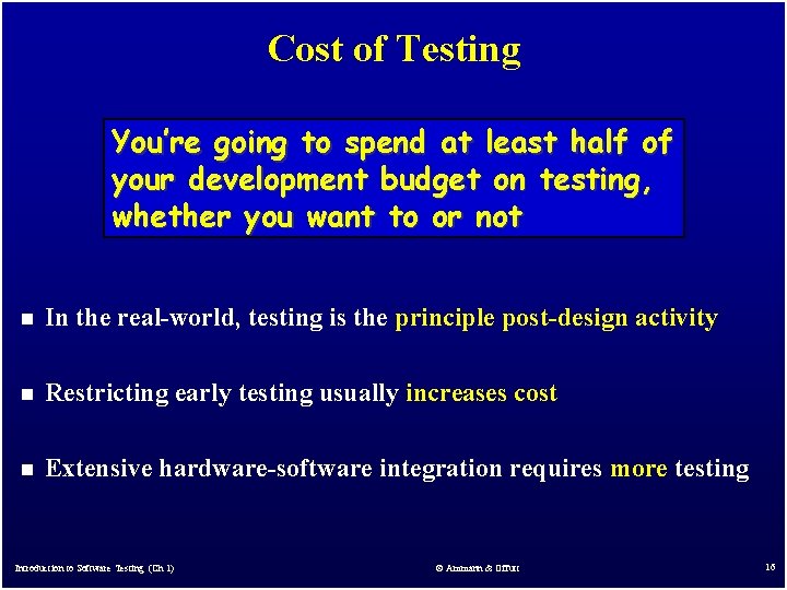 Cost of Testing You’re going to spend at least half of your development budget