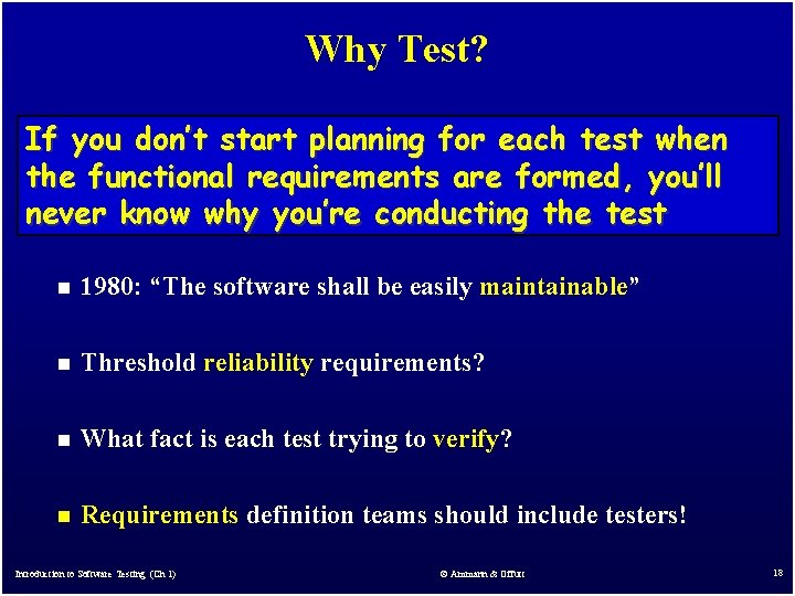 Why Test? If you don’t start planning for each test when the functional requirements