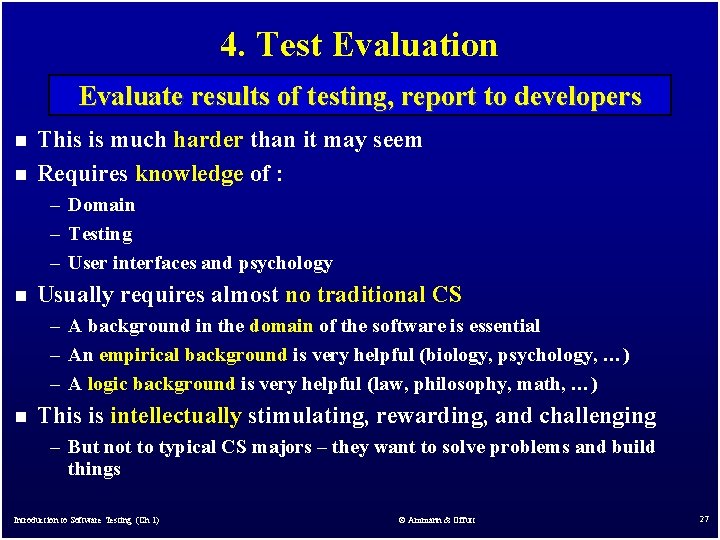 4. Test Evaluation Evaluate results of testing, report to developers n n This is