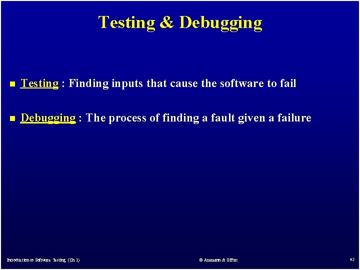 Testing & Debugging n Testing : Finding inputs that cause the software to fail