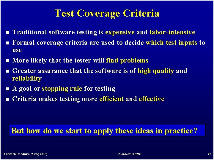 Test Coverage Criteria n n n Traditional software testing is expensive and labor-intensive Formal