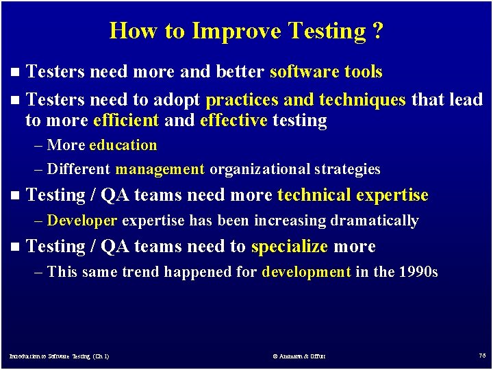 How to Improve Testing ? Testers need more and better software tools n Testers