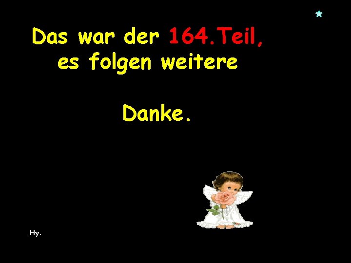 Das war der 164. Teil, es folgen weitere Danke. Hy. 