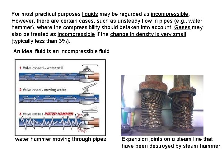 For most practical purposes liquids may be regarded as incompressible. However, there are certain