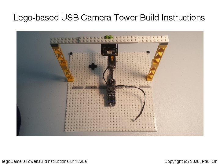 Lego-based USB Camera Tower Build Instructions lego. Camera. Tower. Build. Instructions-041220 a Copyright (c)